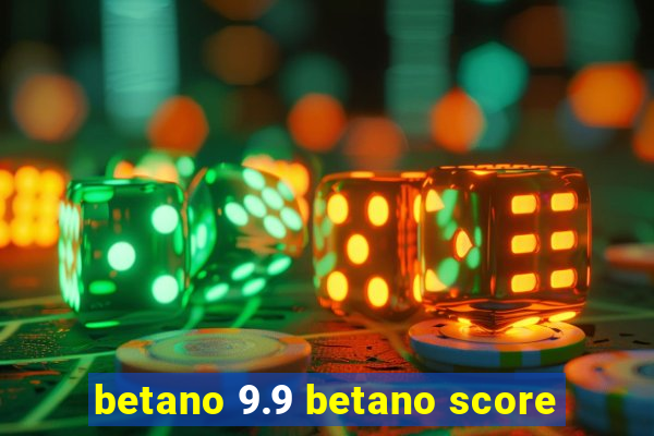 betano 9.9 betano score